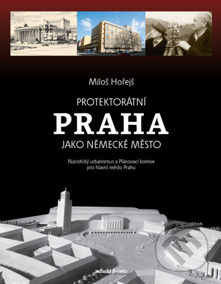 E-kniha: Protektorátní Praha jako německé město (Miloš Hořejš). Mladá fronta, 2026