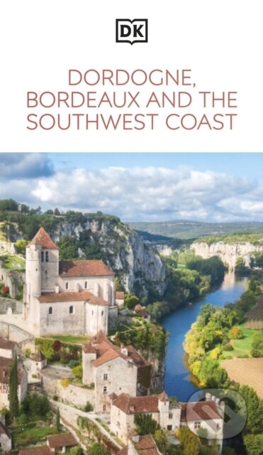 DK Dordogne, Bordeaux and the Southwest Coast - DK Travel