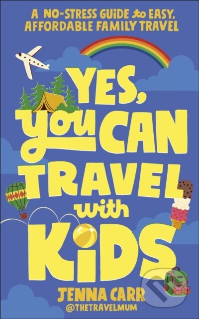 Yes, You Can Travel With Kids (A No-Stress Guide to Easy, Affordable Family Travel) - kniha z kategorie Průvodci