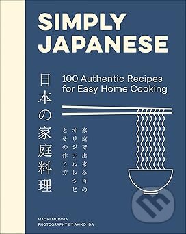 Simply Japanese: 100 Authentic Recipes for Easy Home Cooking