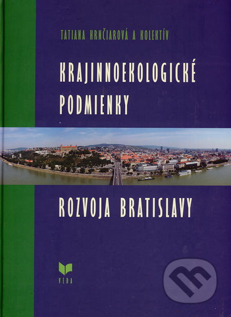 Krajinnoekologické podmienky rozvoja Bratislavy - Tatiana Hrnčiarová a kol., VEDA, 2006