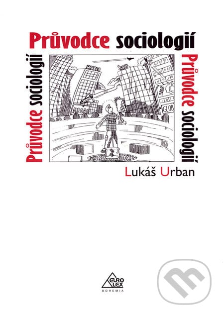 Průvodce sociologií - Lukáš Urban, Eurolex Bohemia, 2006