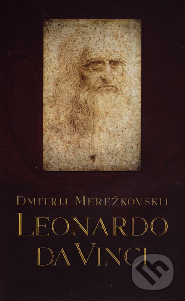 Leonardo da Vinci - Dmitrij Merežkovskij, Slovart, 2007