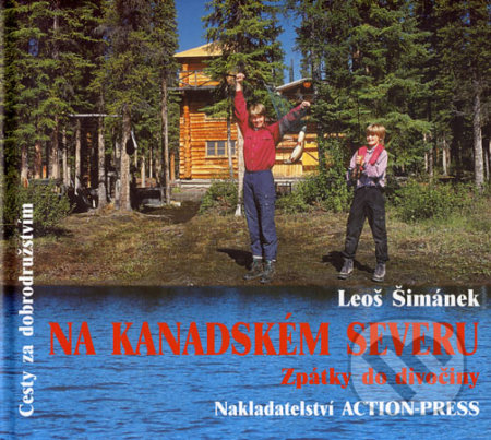 Na kanadském severu - Leoš Šimánek, Action-Press, 2007