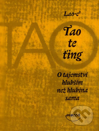 Tao te ťing - O tajemství hlubším než hlubina sama - Lao-c’, Dokořán, 2007