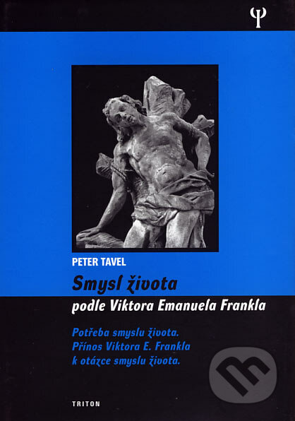 Smysl života podle Viktora Emanuela Frankla - Peter Tavel, Triton, 2007