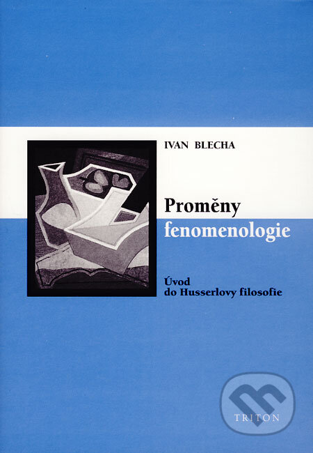 Proměny fenomenologie - Ivan Blecha, Triton, 2007