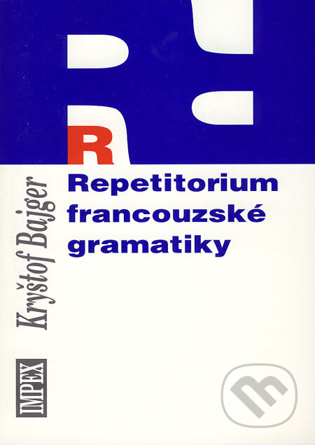 Repetitorium francouzské gramatiky - Kryštof Bajger, Impex, 2002