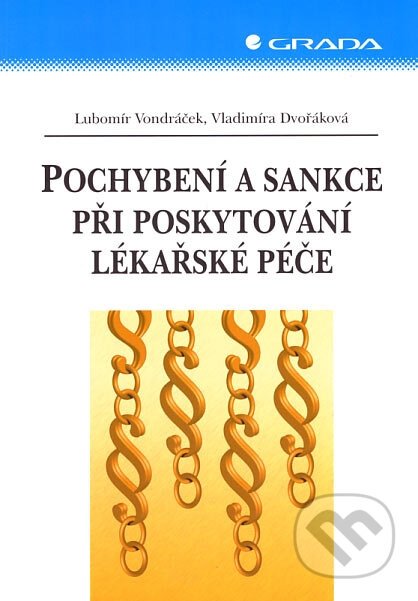 Pochybení a sankce při poskytování lékařské péče - Lubomír Vondráček, Vladimíra Dvořáková, Grada, 2007