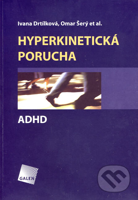 Hyperkinetická porucha - Ivana Drtílková, Omar Šerý a kol., Galén, 2007