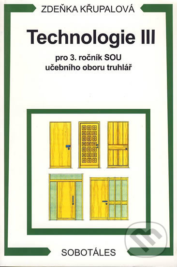 Technologie III pro 3.r. SOU učebního oboru truhlář - Zdeňka Křupalová, Europa Sobotáles, 2012