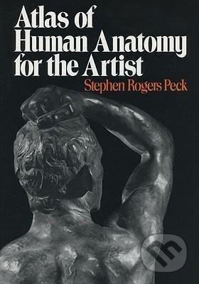 Atlas of Human Anatomy for the Artist - Stephen Rogers Peck, Oxford University Press, 1982