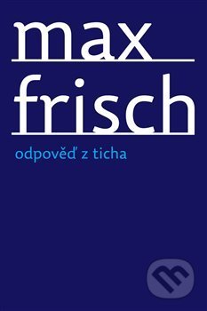 Odpověď z ticha - Max Frisch, Archa, 2012