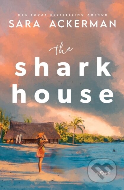 The Shark House (A Novel) - Sara Ackerman - kniha z kategorie Společenská beletrie