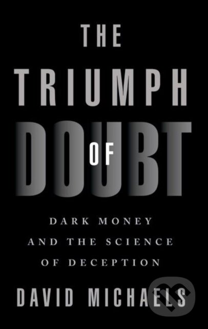 Kniha: The Triumph of Doubt (David Michaels). Oxford University Press, 2023