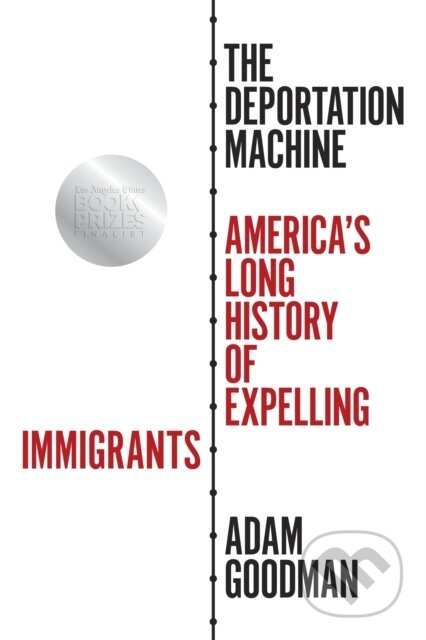 Kniha: The Deportation Machine (Adam Goodman). Princeton University Press, 2021
