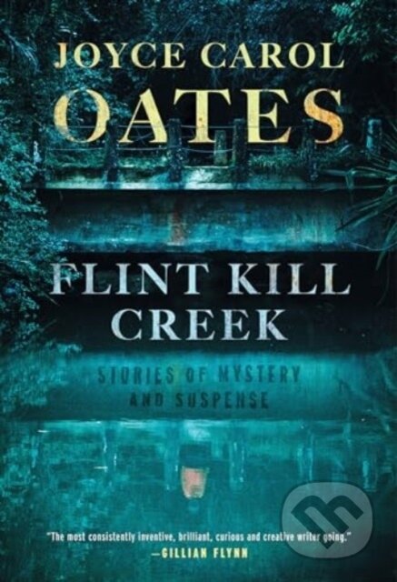 Kniha: Flint Kill Creek (Joyce Carol Oates). , 2024