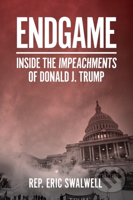 Kniha: Endgame Inside The Impeachments Of Donal (Eric Swalwell). Abramis, 2021