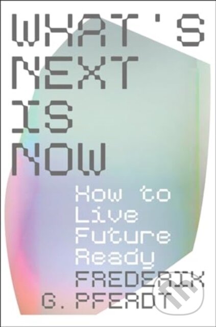 What´s Next Is Now - - - kniha z kategorie Byznys a management