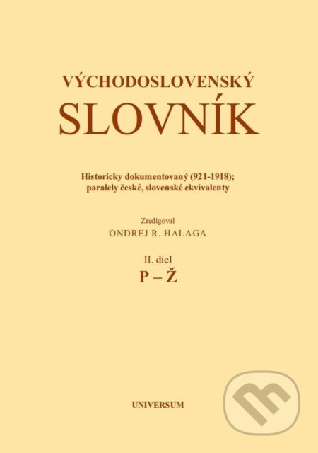 E-kniha: Východoslovenský slovník. Historicky dokumentovaný (921-1918); Paralely české, slovenské ekvivalenty. II. diel (P-Ž) (Ondrej Halaga). Universum EU, 2002