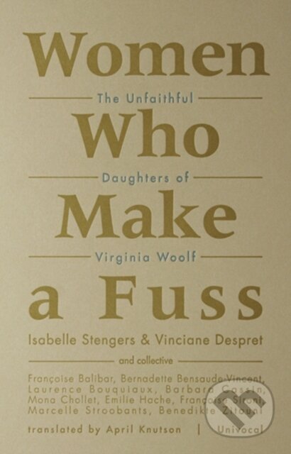 Women Who Make a Fuss (The Unfaithful Daughters of Virginia Woolf) - kniha z kategorie Životopisy, reportáže a myšlenky