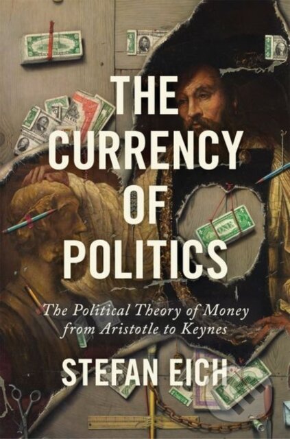Kniha: The Currency of Politics (Stefan Eich). Princeton University Press, 2022