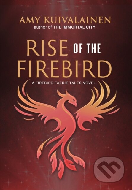 Kniha: Rise Of The Firebird (Amy Kuivalainen). , 2023