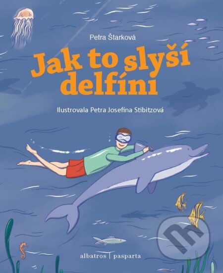 Kniha: Jak to slyší delfíni (Nakladatelství PASPARTA, o.p.s., Petra Štarková a Jana Divoká). Albatros SK, 2026