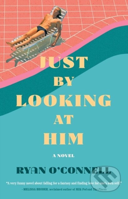 Just by Looking at Him (A Novel) - Ryan O'connell