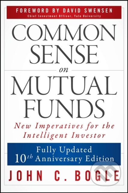 Kniha: Common Sense on Mutual Funds, Updated 10th Anniversary Edition (John C. Bogle). John Wiley & Sons, 2025