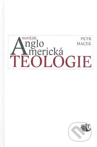 Novější angloamerická teologie - Petr Macek, Kalich, 2008