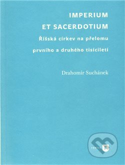 Imperium et sacerdotium - Drahomír Suchánek, Filozofická fakulta UK v Praze, 2011