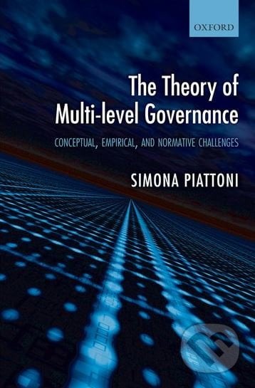 The Theory of Multi-level Governance - Simona Piatton, Oxford University Press, 2010