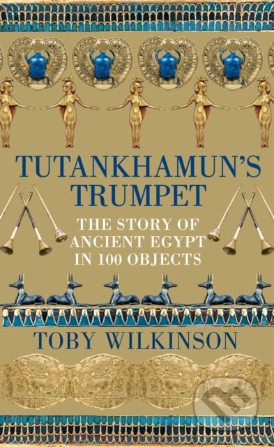Tutankhamun's Trumpet (The Story of Ancient Egypt in 100 Objects)