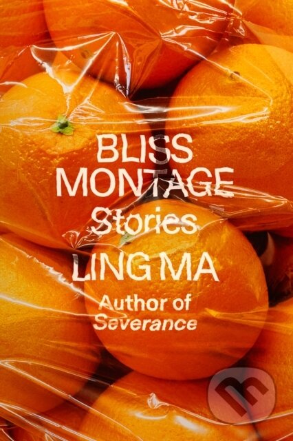 Kniha: Bliss Montage (Ling Ma). Farrar, Straus and Giroux, 2022