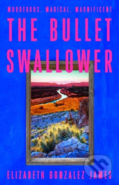 Kniha: The Bullet Swallower (Elizabeth Gonzalez James). Hodder and Stoughton, 2024