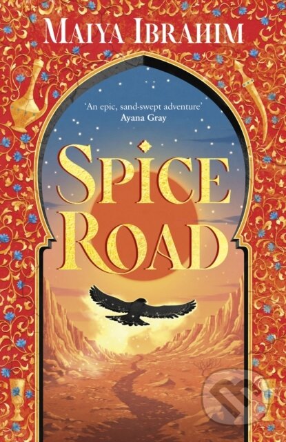 Spice Road (the absolutely explosive epic YA fantasy romance set in an Arabian-inspired land)