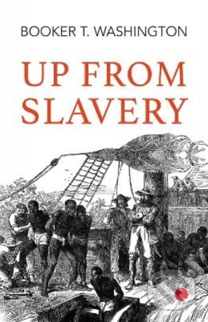 Kniha: Up From Slavery (Booker T. Washington). , 2023