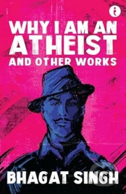 Kniha: Why I Am An Atheist (Bhagat Singh). , 2024