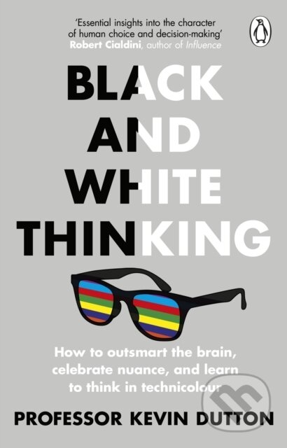 Black and White Thinking (How to outsmart the brain, celebrate nuance, and learn to think in technicolour) - kniha z kategorie Humanitní a…