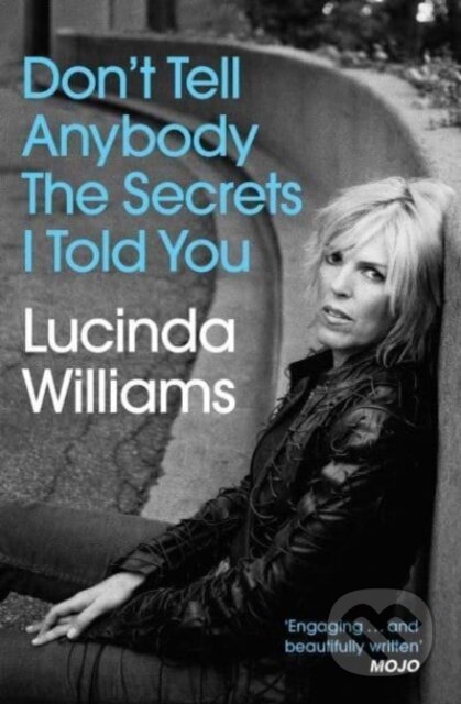 Don't Tell Anybody the Secrets I Told You - Lucinda Williams