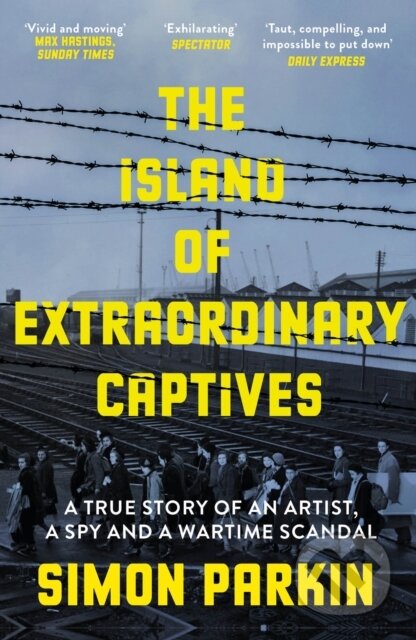 The Island of Extraordinary Captives (A True Story of an Artist, a Spy and a Wartime Scandal) - kniha z kategorie Humanitní a společenské vědy