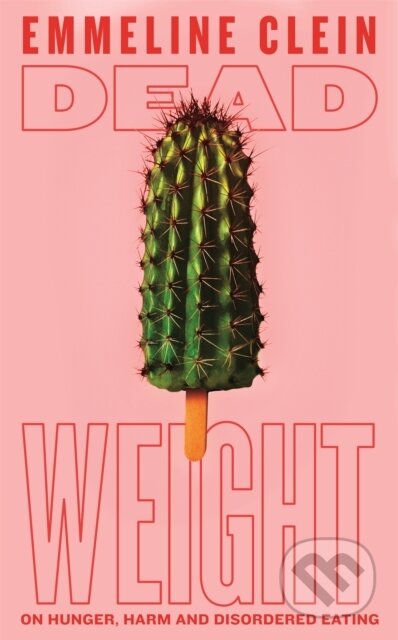 Dead Weight (On Hunger, Harm and Disordered Eating)