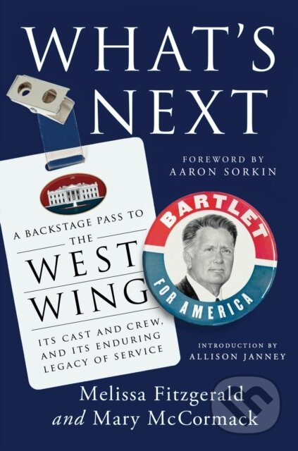 What's Next (A Backstage Pass to The West Wing, Its Cast and Crew, and Its Enduring Legacy of Service) - kniha z kategorie Humanitní a společenské…