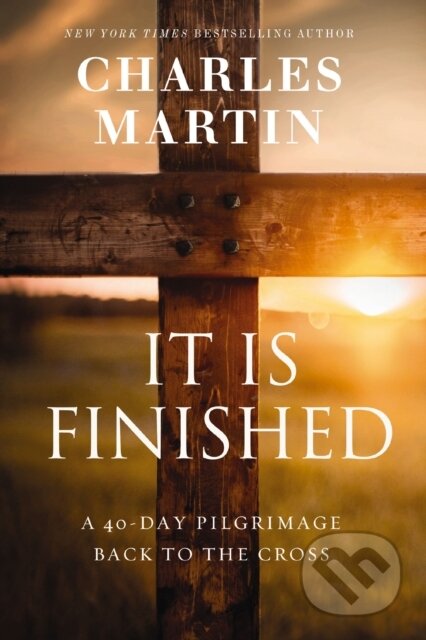 It Is Finished (A 40-Day Pilgrimage Back to the Cross)