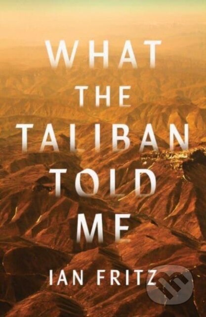 What the Taliban Told Me - Ian Fritz - kniha z kategorie Historie