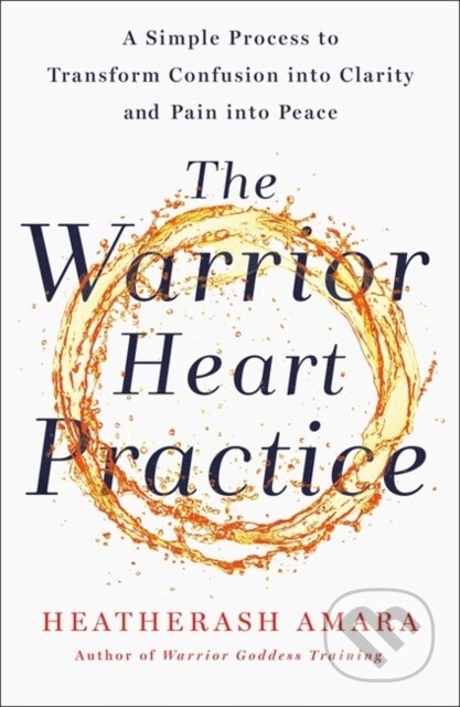 The Warrior Heart Practice (A simple process to transform confusion into clarity and pain into peace) - kniha z kategorie Zdraví a životní styl