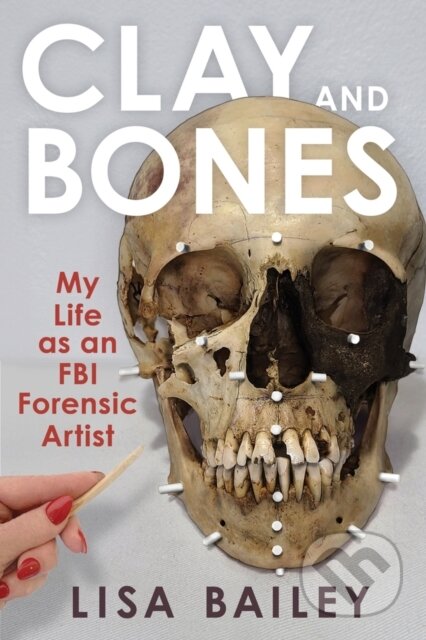 Clay and Bones (My Life as an FBI Forensic Artist)