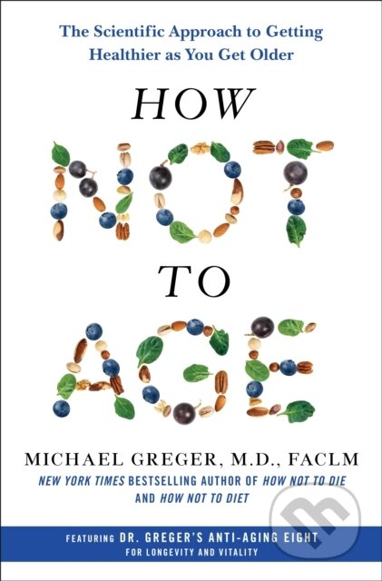 Kniha: How Not to Age (Michael a M.D. Greger). Flatiron Books, 2023