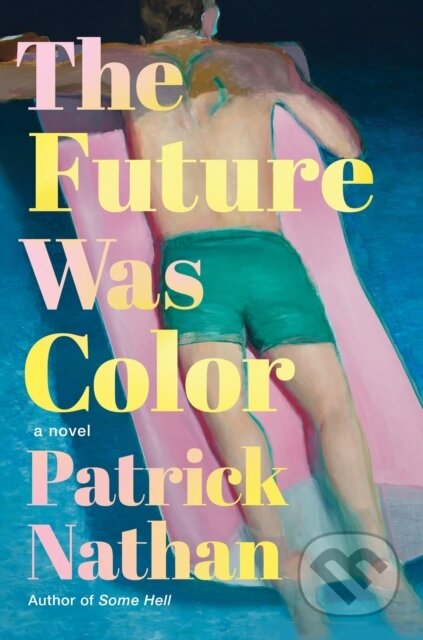 The Future Was Color (A Novel) - Patrick Nathan